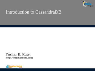 Introduction to CassandraDB
Tushar B. Kute,
http://tusharkute.com
 