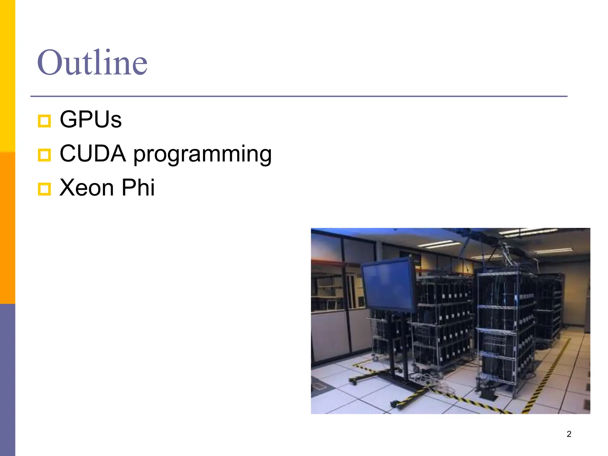 Outline
 GPUs
 CUDA programming
 Xeon Phi
2
 