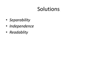 Solutions
• Separability
• Independence
• Readablity
 