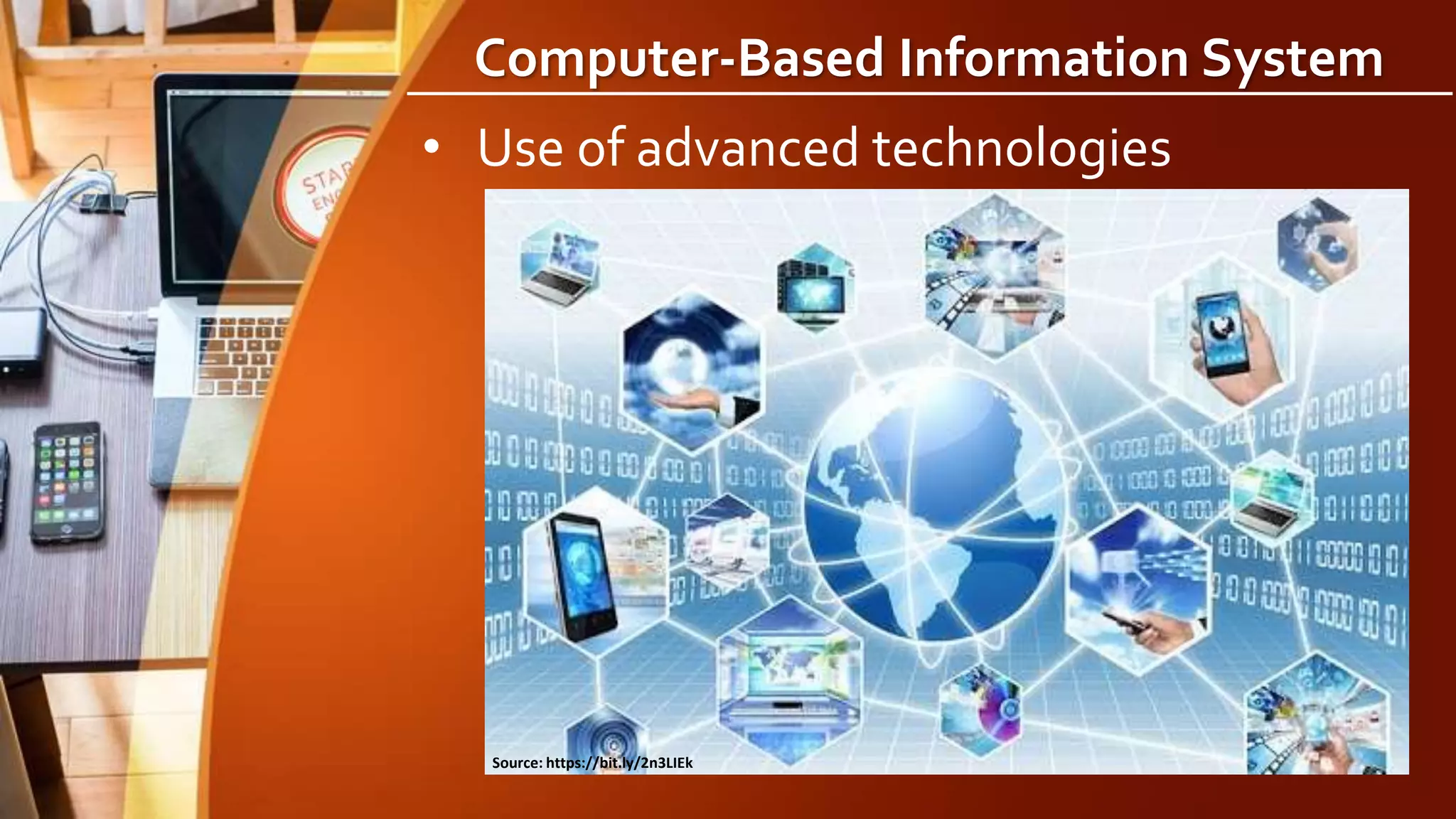 Computer-Based Information System
• Use of advanced technologies
Source: https://bit.ly/2n3LIEk
 