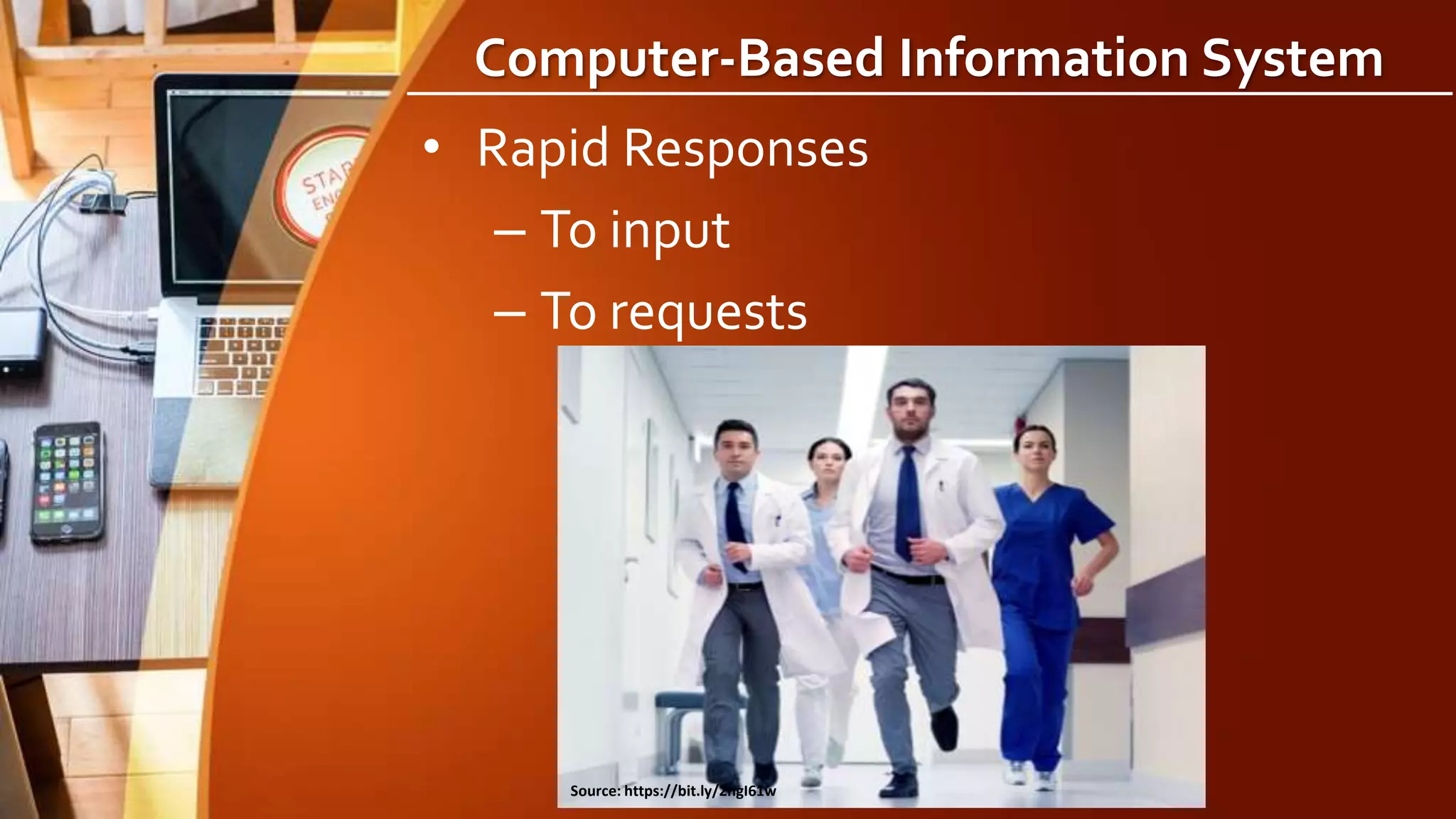 Computer-Based Information System
• Rapid Responses
– To input
– To requests
Source: https://bit.ly/2ngI61w
 
