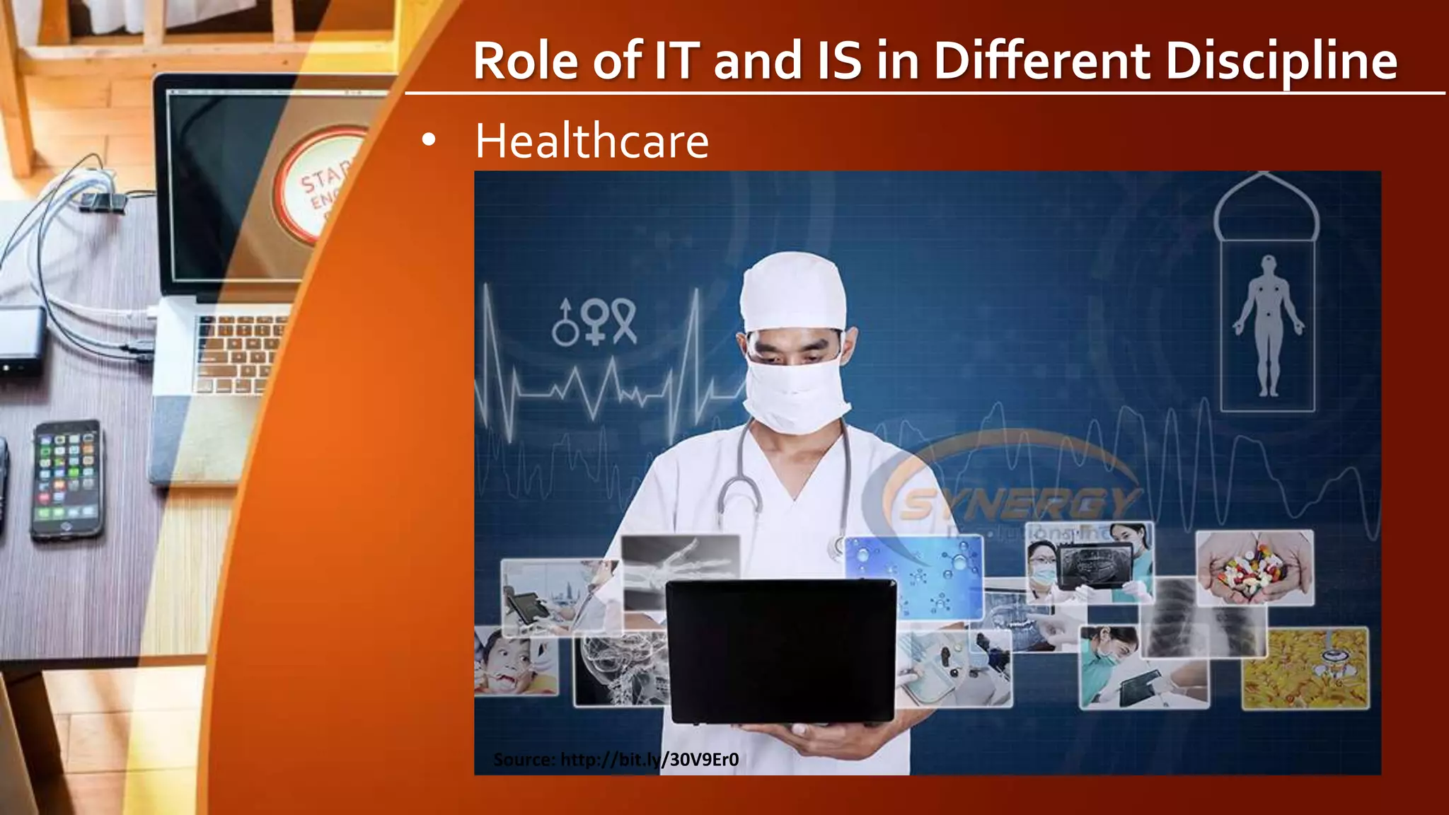 Role of IT and IS in Different Discipline
• Healthcare
Source: http://bit.ly/30V9Er0
 