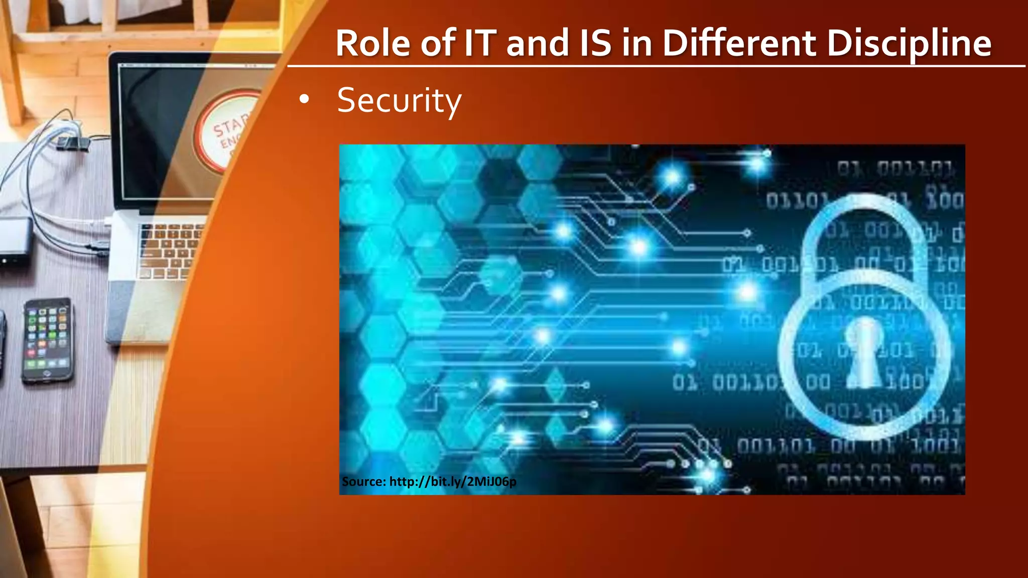 Role of IT and IS in Different Discipline
• Security
Source: http://bit.ly/2MiJ06p
 