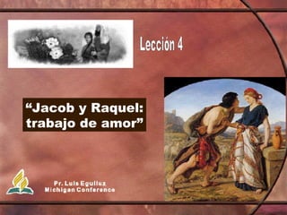 “ Jacob y Raquel: trabajo de amor” 