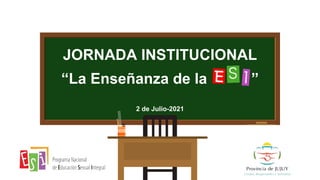 JORNADA INSTITUCIONAL
“La Enseñanza de la ”
2 de Julio-2021
 