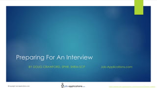 http://www.job-applications.com/resources/lesson-plans/©Copyright Job-Applications.com
Preparing For An Interview
BY DOUG CRAWFORD, SPHR, SHRM-SCP Job-Applications.com
 