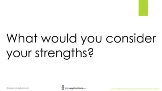 http://www.job-applications.com/resources/lesson-plans/©Copyright Job-Applications.com
What would you consider
your streng...