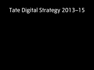 Tate Digital Strategy 2013–15
 
