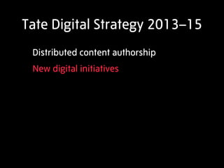 Tate Digital Strategy 2013–15
 Organisational change
 