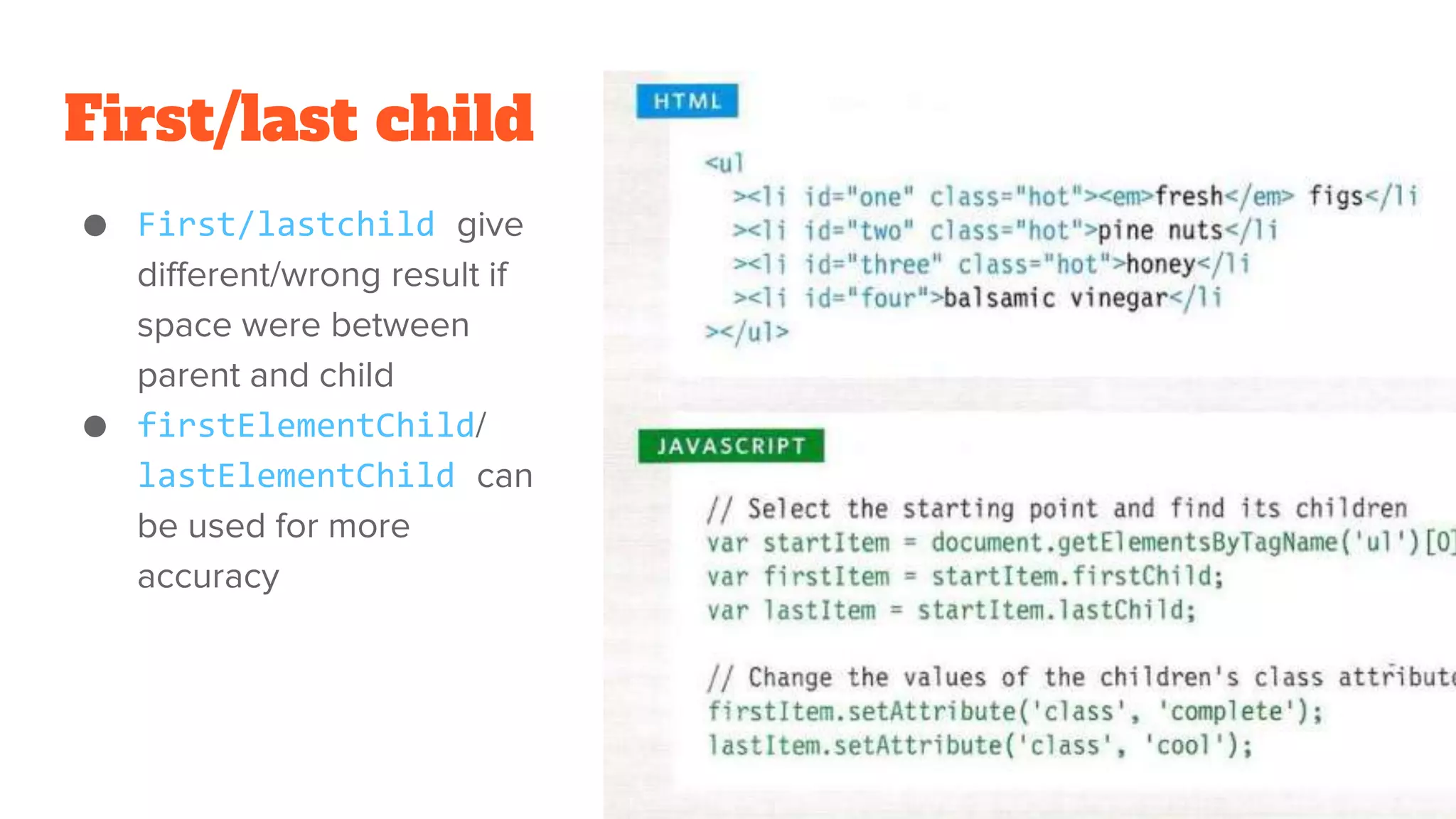 First/last child
● First/lastchild give
different/wrong result if
space were between
parent and child
● firstElementChild/
lastElementChild can
be used for more
accuracy
140
 