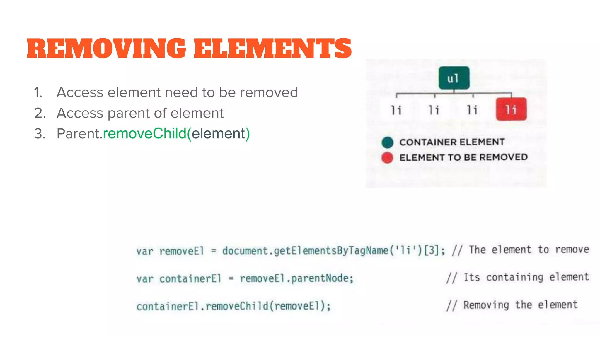 REMOVING ELEMENTS
1. Access element need to be removed
2. Access parent of element
3. Parent.removeChild(element)
148
 