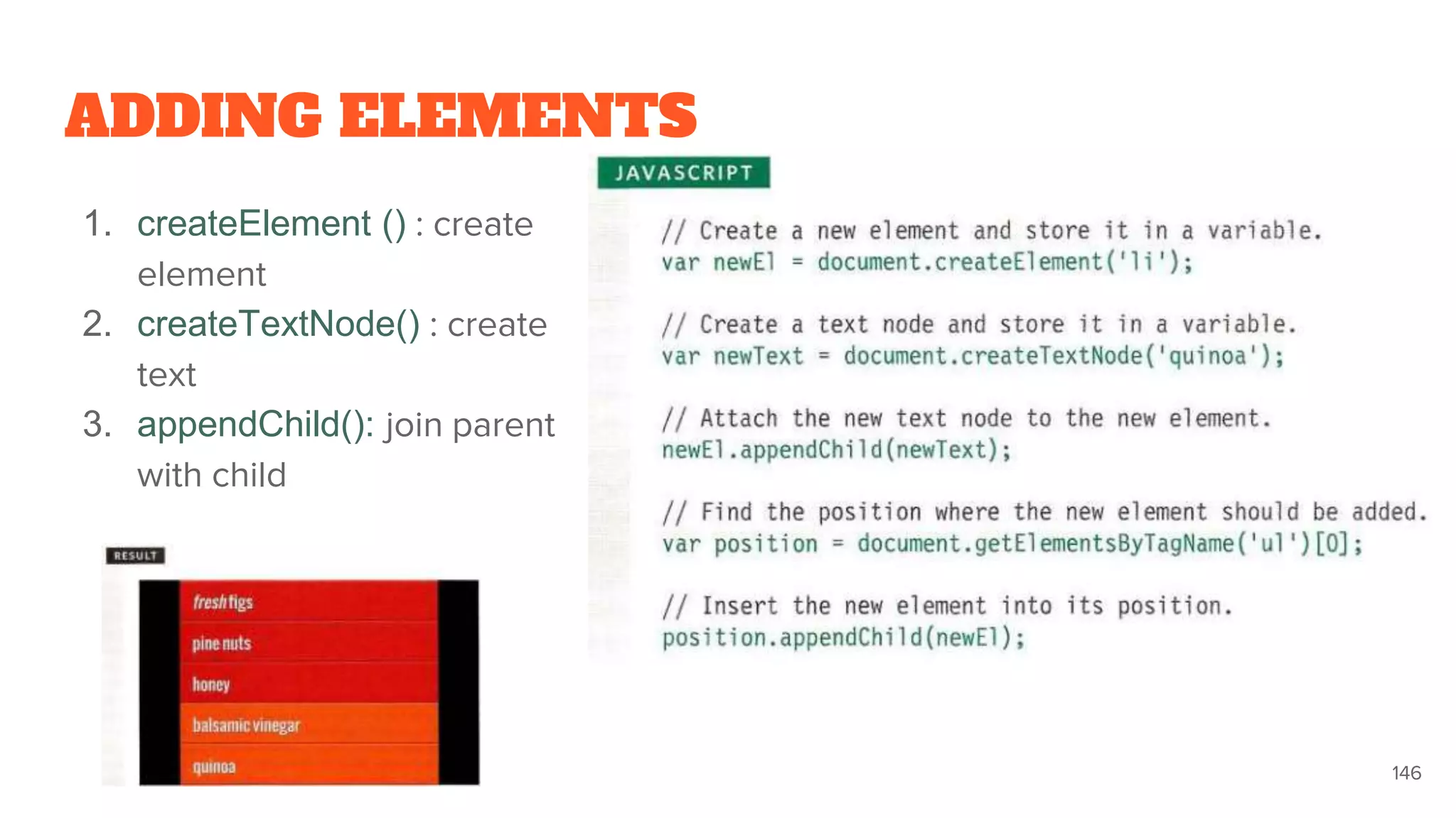 ADDING ELEMENTS
1. createElement () : create
element
2. createTextNode() : create
text
3. appendChild(): join parent
with child
146
 