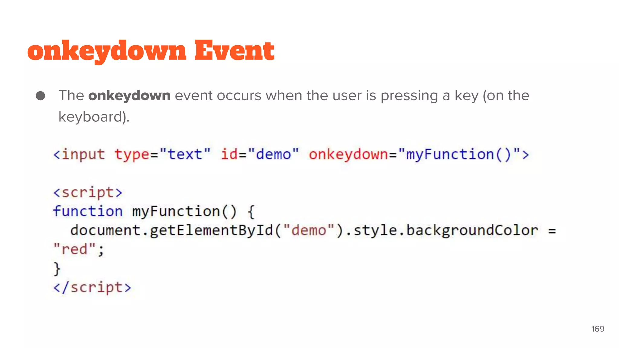 onkeydown Event
● The onkeydown event occurs when the user is pressing a key (on the
keyboard).
169
 