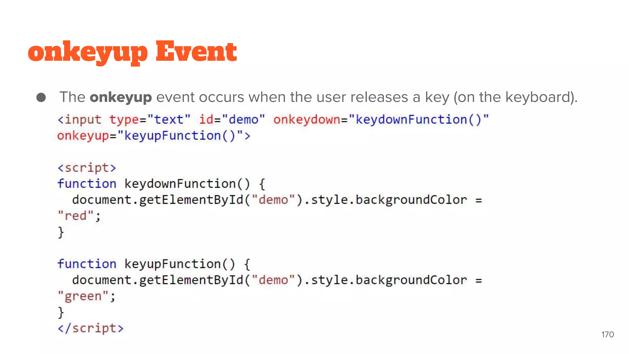 onkeyup Event
● The onkeyup event occurs when the user releases a key (on the keyboard).
170
 