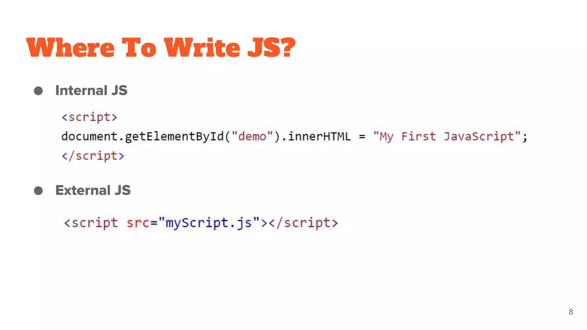 Where To Write JS?
● Internal JS
● External JS
8
 