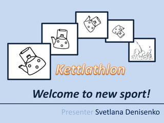 Welcome to new sport!
     Presenter Svetlana Denisenko
 