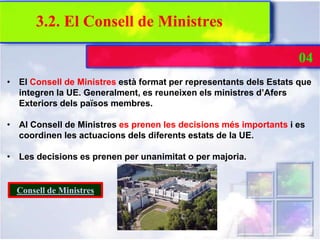3.2. El Consell de Ministres

                                                                    04
• El Consell de Minis...