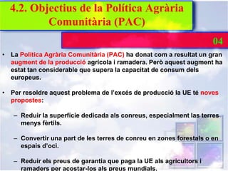 4.2. Objectius de la Política Agrària
          Comunitària (PAC)
                                                        ...