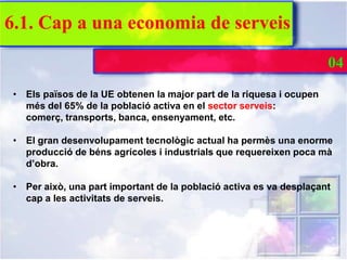 6.1. Cap a una economia de serveis

                                                                      04
 • Els països...