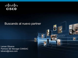 Leman Oliveros Partners SE Manager CANSAC [email_address] Buscando al nuevo partner 