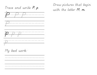 Draw pictures that begin
Trace and write P, p.   with the letter M, m.
P/P/P//////
P///////////
p/p/p///////
p///////////
My best work:

/////////////
/////////////
 