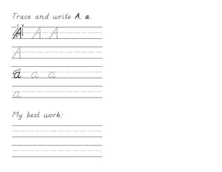 Trace and write A, a.

A/A/A//////
A///////////
a/a/a//////
a///////////
My best work:

////////////
////////////
 