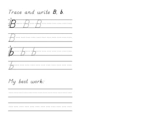 Trace and write B, b.

B/B/B//////
B///////////
b/b/b///////
b///////////
My best work:

/////////////
////////////
 