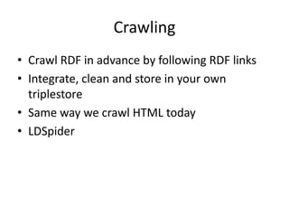 Follow-up QueriesAdvantageQueried data is up-to-dateDrawbacksRequires the existence of a SPARQL endpoint for each datasetRequires program logicVery inefficient