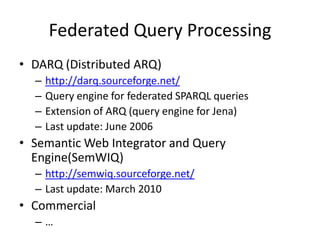 CrawlingAdvantages:No need for specific program logic Independent of the existence, availability, and efficiency of SPARQL endpointsComplex queries with high performanceCan even reason about the dataDrawbacks:Requires effort to set up and to operate the store How to keep the copies in sync with the originals?Queried data might be out of date