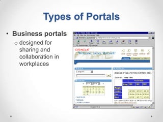 Types of Portals
• Business portals
  o designed for
    sharing and
    collaboration in
    workplaces
 