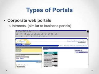 Types of Portals
• Corporate web portals
  o Intranets. (similar to business portals)
 