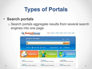 Types of Portals
• Search portals
  o Search portals aggregate results from several search
    engines into one page
 