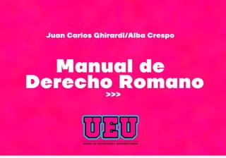 MANUAL DE DERECHO ROMANO - JUAN CARLOS GHIRARDI - APORTE UEU DERECHO 2020.pdf