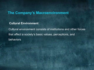 The Company’s Macroenvironment

Cultural Environment

Cultural environment consists of institutions and other forces
that ...