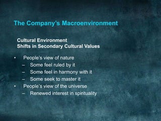 The Company’s Macroenvironment

    Cultural Environment
    Shifts in Secondary Cultural Values

•     People’s view of n...