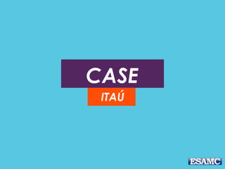 CASE 
ITAÚ 
 