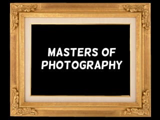 Masters of
Photography
 