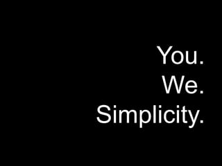 You. We. Simplicity. 