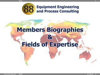 3/11/2015© 2014 88 Equipment
Equipment Engineering
and Process Consulting
 