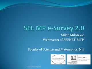 Milan Milošević
Webmaster of SEENET-MTP
Faculty of Science and Matematics, Niš
www.seenet-mtp.info
 