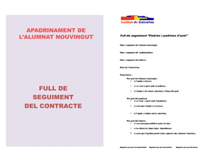 APADRINAMENT DE
L’ALUMNAT NOUVINGUT




     FULL DE
   SEGUIMENT
 DEL CONTRACTE
 