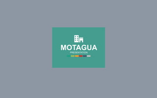 MOTAGUA
PRESENTATION
 