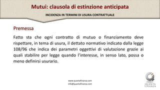 www.quantafinanza.com
info@quantafinanza.com
Mutui: clausola di estinzione anticipata
INCIDENZA IN TERMINI DI USURA CONTRA...