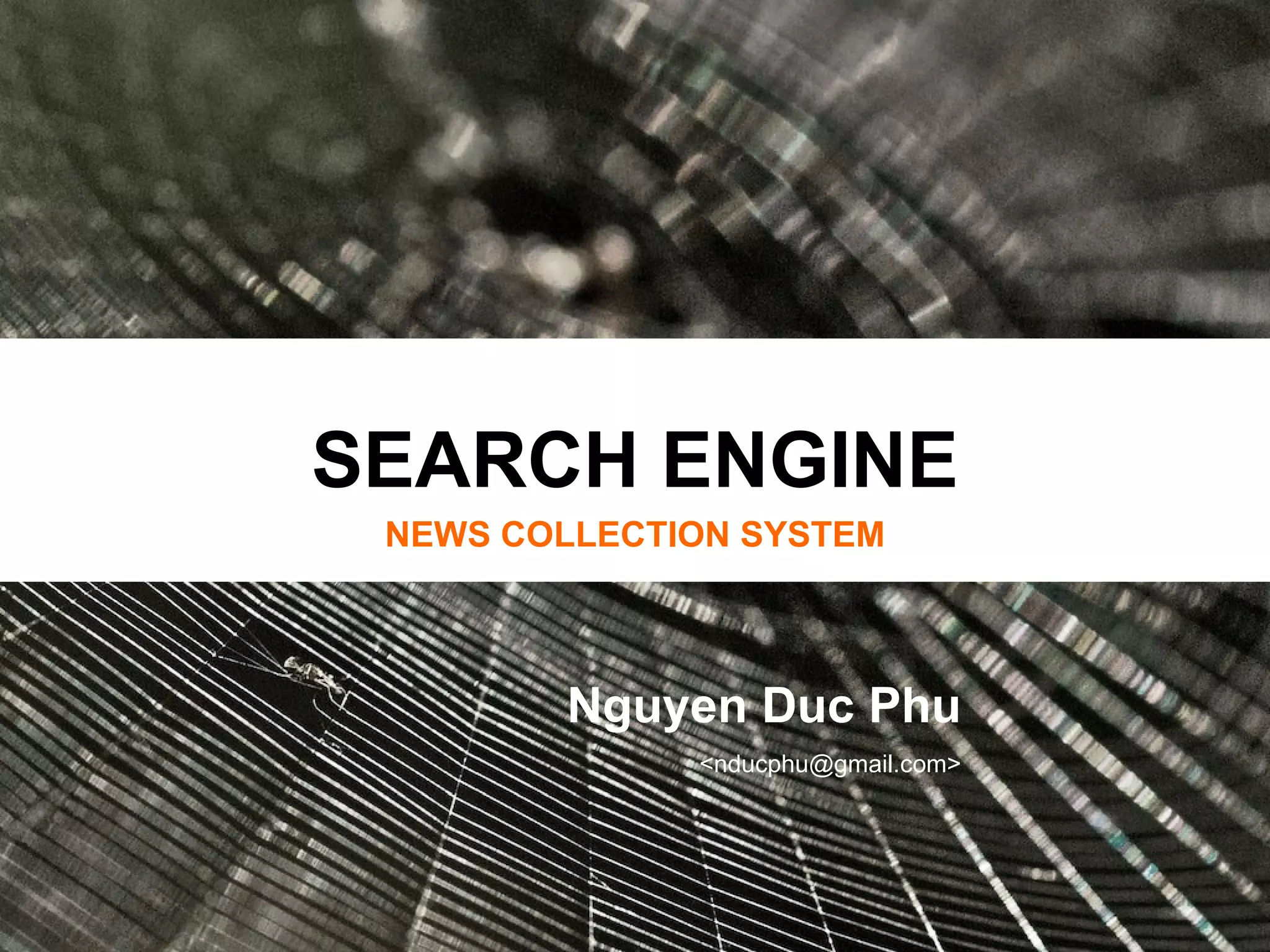 SEARCH ENGINE NEWS COLLECTION SYSTEM Nguyen Duc Phu <nducphu@gmail.com> 
