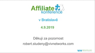 v Bratislavě
4.9.2019
Děkuji za pozornost
robert.studeny@vivnetworks.com
 