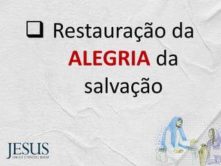  Restauração da
ALEGRIA da
salvação
 