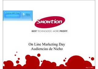 On Line Marketing Day
 Audiencias de Nicho



                        May 5, 2010
 