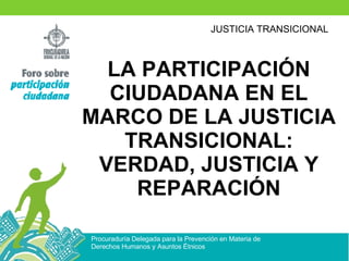 LA PARTICIPACIÓN CIUDADANA EN EL MARCO DE LA JUSTICIA TRANSICIONAL: VERDAD, JUSTICIA Y REPARACIÓN 
