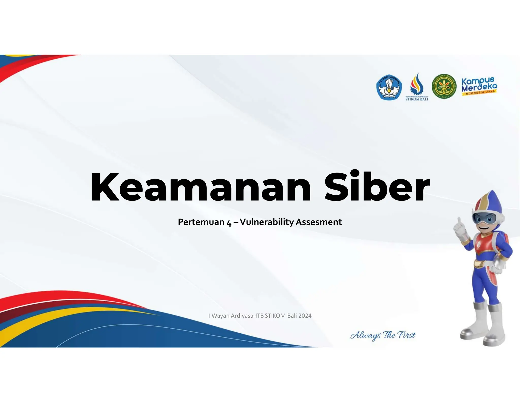 Pertemuan 4 –VulnerabilityAssesment
I Wayan Ardiyasa-ITB STIKOM Bali 2024
Keamanan Siber
 