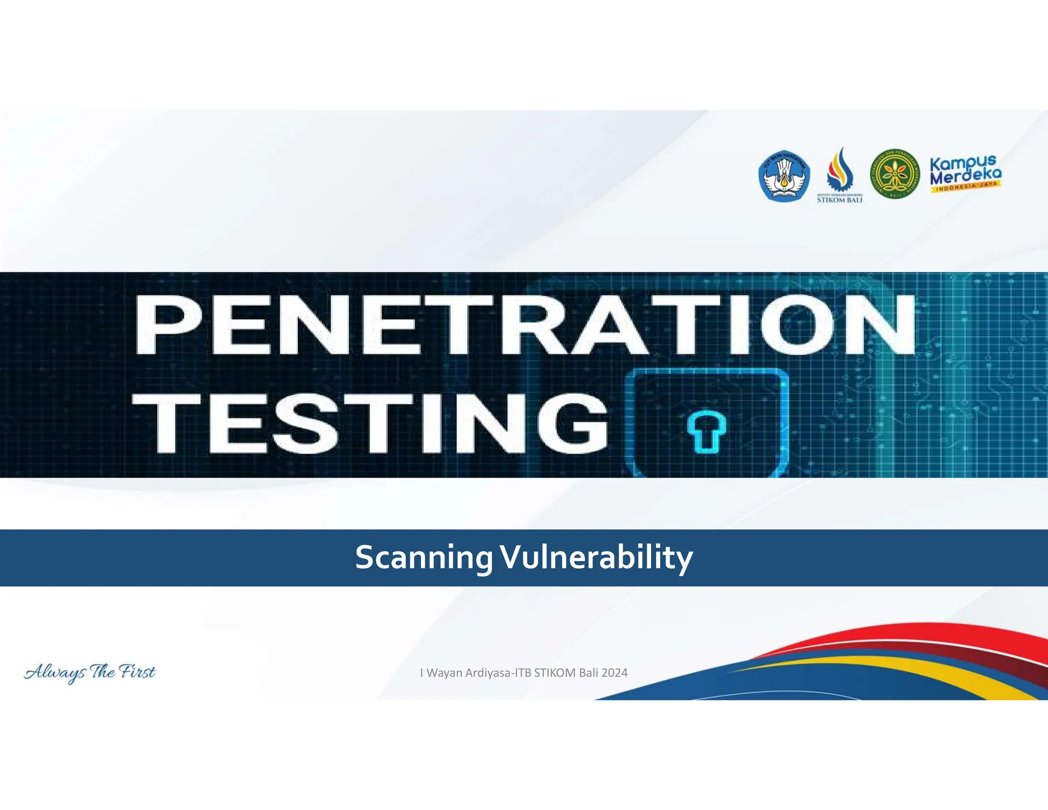 ScanningVulnerability
I Wayan Ardiyasa-ITB STIKOM Bali 2024
 